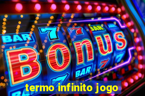 termo infinito jogo